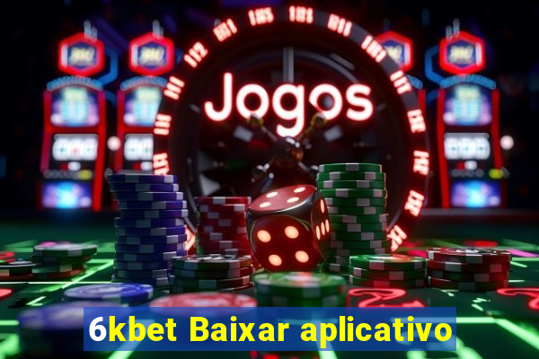 6kbet Baixar aplicativo